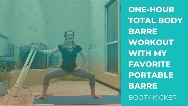 'Booty Kicker Workout | One-Hour Total Body Barre Workout with My Favorite Portable Barre'