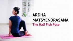 'Ardha Matsyendrasana | The Half Fish Pose | Steps | Benefits | Yogic Fitness'