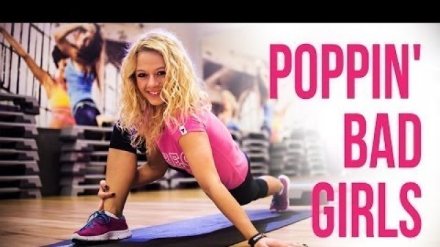 'POPPIN\' BAD GIRLS - Female workout motivation'