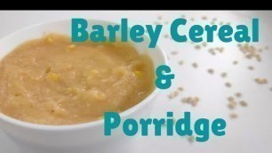 'Barley Cereal and Barley Porridge for babies | 6 month baby food'