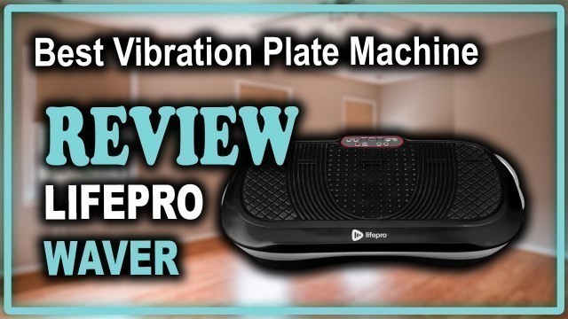 'LifePro Waver Vibration Plate Exercise Machine Review - Best Vibration Plate'