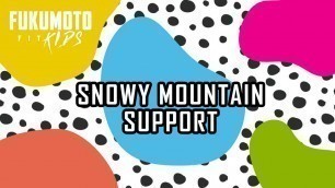 'SNOWY MOUNTAIN SUPPORT | FITKIDS ADVENTURES | FUKUMOTO FITNESS'