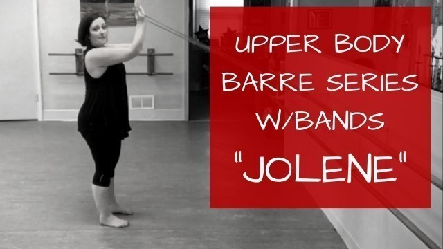 'Upper Body Barre Band Workout \"Jolene\"'