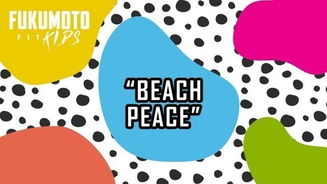 'BEACH PEACE | FITKIDS ADVENTURES | FUKUMOTO FITNESS'