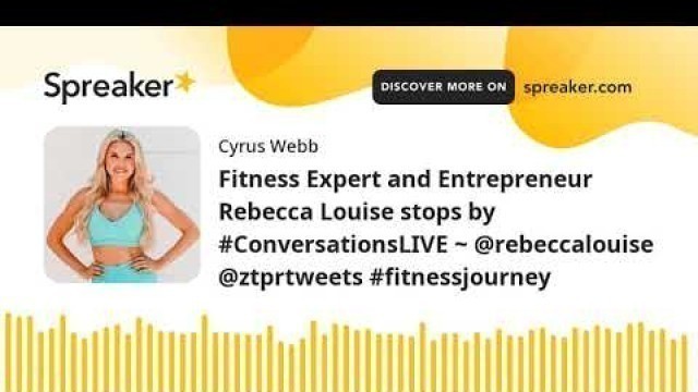 'Fitness Expert and Entrepreneur Rebecca Louise stops by #ConversationsLIVE ~ @rebeccalouise @ztprtwe'