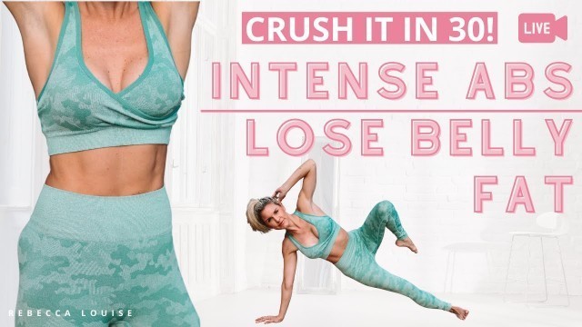 'INTENSE Abs & LOSE Belly Fat in 30 Minutes | Rebecca Louise'