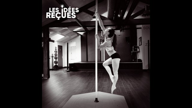 '[ IDÉES REÇUES ] POLE DANCE'