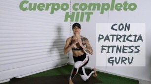 'HIIT - (Cuerpo completo-Principiantes/Intermedios) 20 mins con Patricia Fitness Guru'