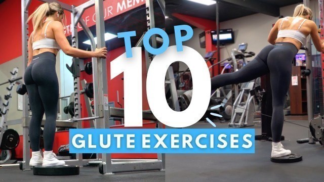 'TOP 10 GLUTES EXERCISES | What I Do For The Best Glute Focused Workouts'