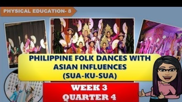 'PHILIPPINE FOLK DANCES WITH ASIAN INFLUENCES (SUA-KU-SUA)| PE 8 WEEK 3| QUARTER 4'