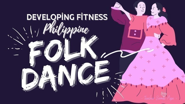 '3RD QTR. P.E. 7_DEVELOPING FITNESS THROUGH PHILIPPINE FOLK DANCE by Sarmie Aspe'