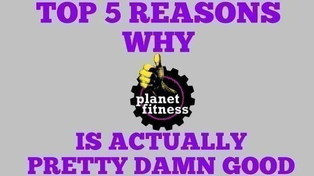 'Top 5 Reasons Why Planet Fitness is Actually Pretty Damn Good'