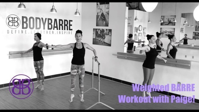 'WEIGHT, WHAT?!? Weighted BARRE workout with PAIGE'