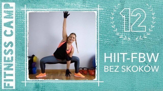 'FITNESS CAMP - Dzień 12 - HIIT FULL BODY WORKOUT - BEZ SKOKÓW - trening interwałowy'