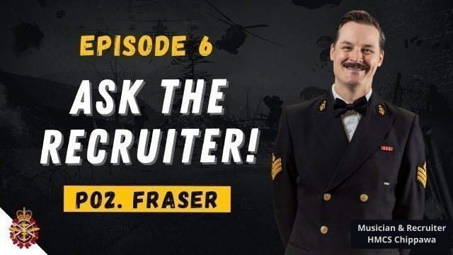 'Episode 6: Ask the RECRUITER! Career Progression in the Canadian Armed Forces with PO2 Fraser'