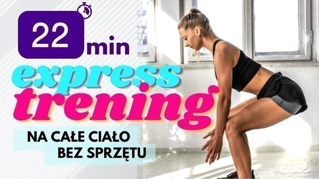 '22 MIN. EXPRESS TRENING Całego Ciała- Bez Sprzętu'