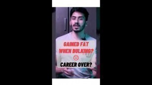 'Gained fat when bulking? Career Over? 