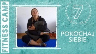'FITNESS CAMP - Dzień 7 - POKOCHAJ SIEBIE - trening rozciągający z elementami jogi oraz medytacji'