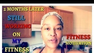 '2 MONTHS LATER STILL WORKING ON MY FITNESS | FITNESS MOTIVATION'