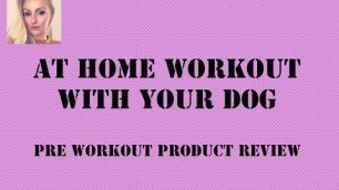 'At Home Workout with your Pets/ Fitness/ Pre Workout Supplement Naked Nu/ Workout with your Dog'