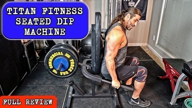 'Titan Fitness Seated Dip Machine  FULL Review'