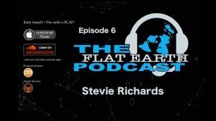 'The Flat Earth Podcast. Episode 6, Stevie Richards'