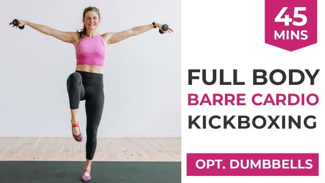 '45-Minute Barre Cardio Full Body Kickboxing Workout (optional light dumbbells)'