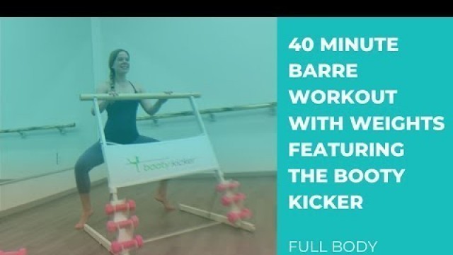 'Barre Workout With Weights: 40 Minute Full Body Barre Workout Featuring the Booty Kicker!'