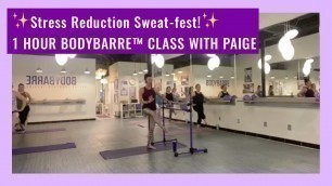 'De-Stress Sweat-Fest! 1 Hour Full BodyBarre™ Workout with Paige'