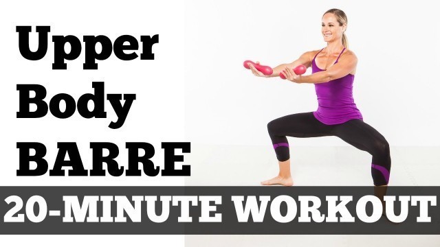 'Full Workout Exercise Video Barre Fitness At Home | 20-Minute Strong and Sleek Upper Body Barre'