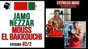 'F A Q | JAMO NEZZAR | MOUSS ELBAKKOUCHI | Ep2:2 | interview Eric Rallo Fitness Mag'