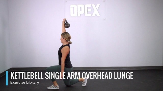 'Kettlebell Single Arm Overhead Lunge - OPEX Exercise Library'