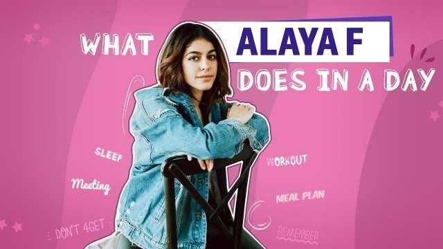 'Alaya F reveals EVERYTHING she does in a day: Diet, fitness & hobbies | What I Do In A Day'