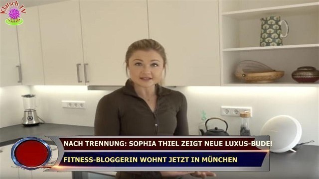 'NACH TRENNUNG: SOPHIA THIEL ZEIGT NEUE LUXUS-BUDE!  FITNESS-BLOGGERIN WOHNT JETZT IN MÜNCHEN'