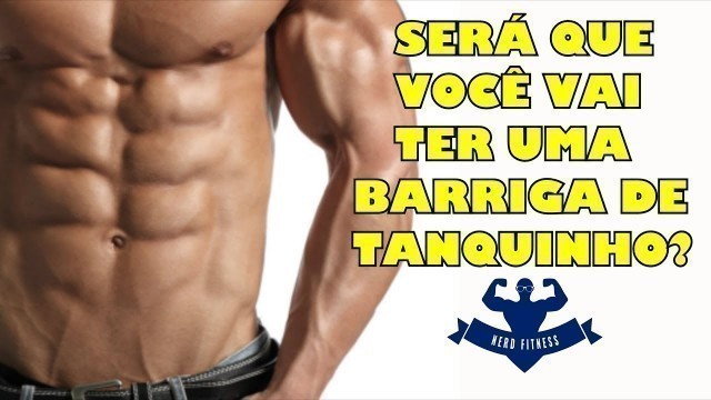 'SERÁ QUE VOCÊ VAI TER UMA BARRIGA DE TANQUINHO?'