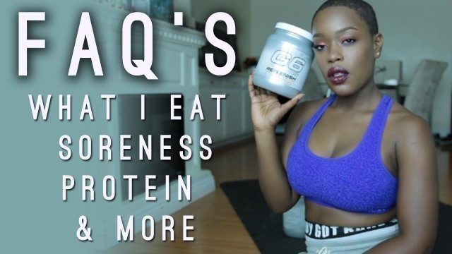 'Fitness FAQ\'s | What I eat - How I use protein -  Soreness & more'