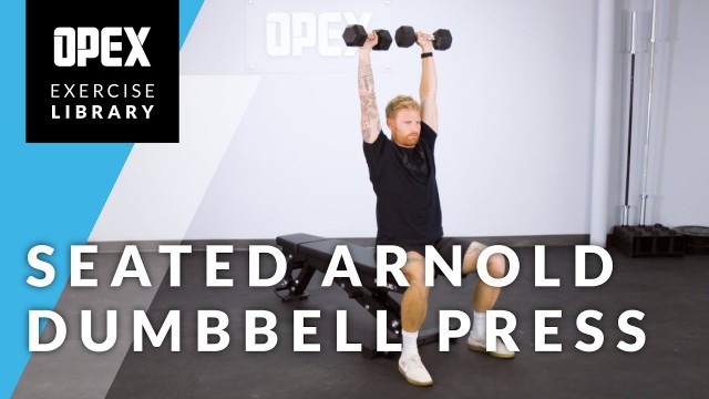 'Seated Arnold Dumbbell Press - OPEX Exercise Library'