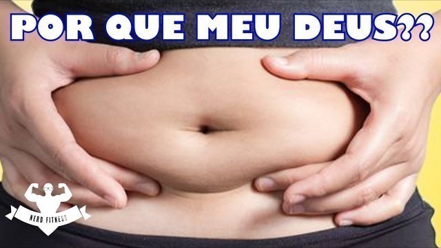 'PORQUE A GORDURA DA BARRIGA É A ÚLTIMA A SAIR?'