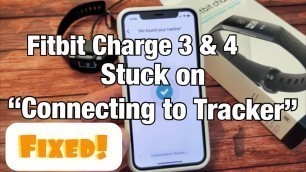 'Fitbit Charge 3 or 4:  Stuck on \"Connecting to Tracker\"? FIXED!! Step by Step'