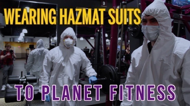 'Wearing Hazmat Suits To Planet Fitness'