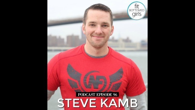 'The Fit Bottomed Girls Podcast Ep 96: Steve Kamb of \"Nerd Fitness\"'