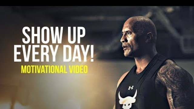 '2018 MOTIVATION - Show Up Every Day! - Best Motivational Video for Workout'