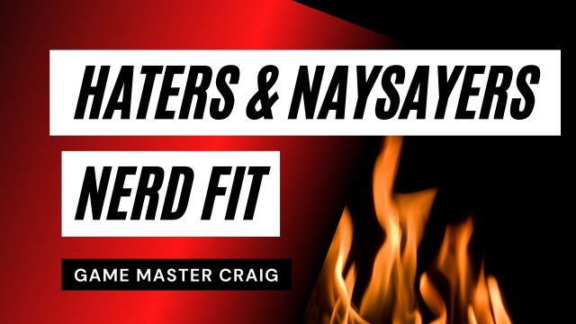 'Haters & Naysayers | Nerd Fit'