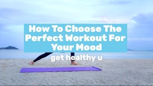 'How to Choose the PERFECT Workout For Your Mood'