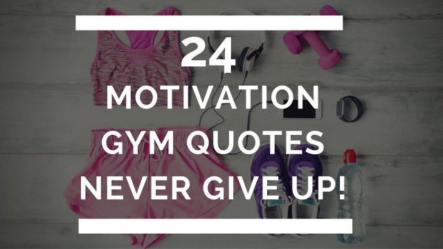 'Never Give Up - 24 Motivational Gym Quotes'