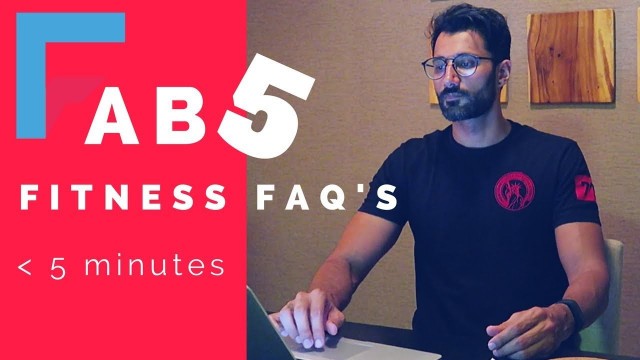 'FAB 5 |Fitness FAQ\'S in less than 5 minutes'