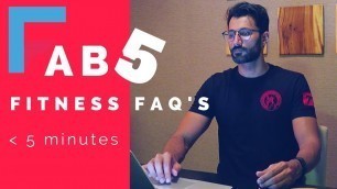 'FAB 5 |Fitness FAQ\'S in less than 5 minutes'