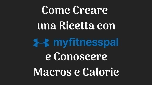 'Tutorial Come Creare una Ricetta su My Fitness Pal e Conoscere Calorie e Macros delle Porzioni'