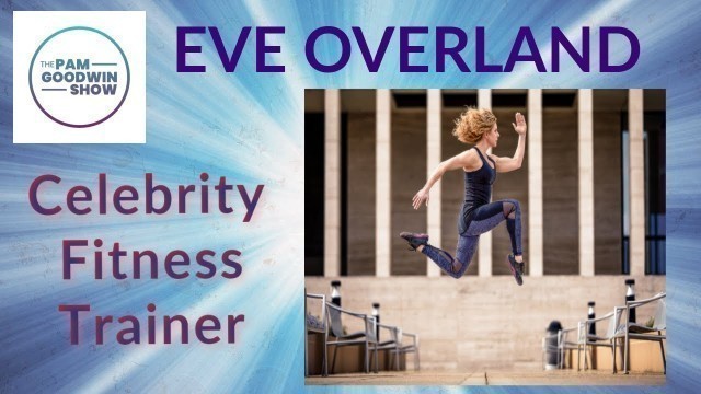 'EVE OVERLAND - Celebrity Fitness Trainer to Carrie Underwood'