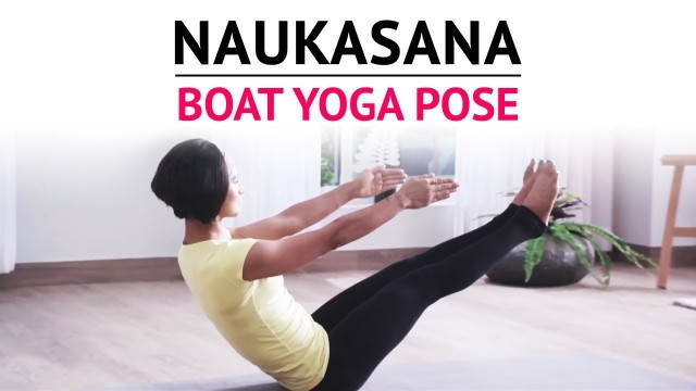 'Naukasana | Boat Yoga Pose | Steps | Benefits | Yogic Fitness'